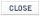 CLOSE
